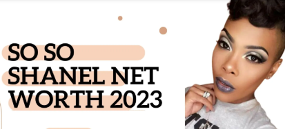 So So Shanel Net Worth: Fashion and Business Success